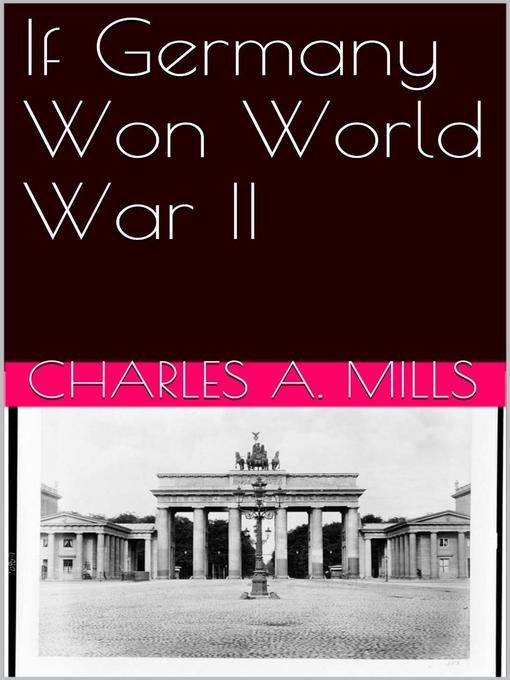 Title details for If Germany Won World War II by Charles A. Mills - Wait list